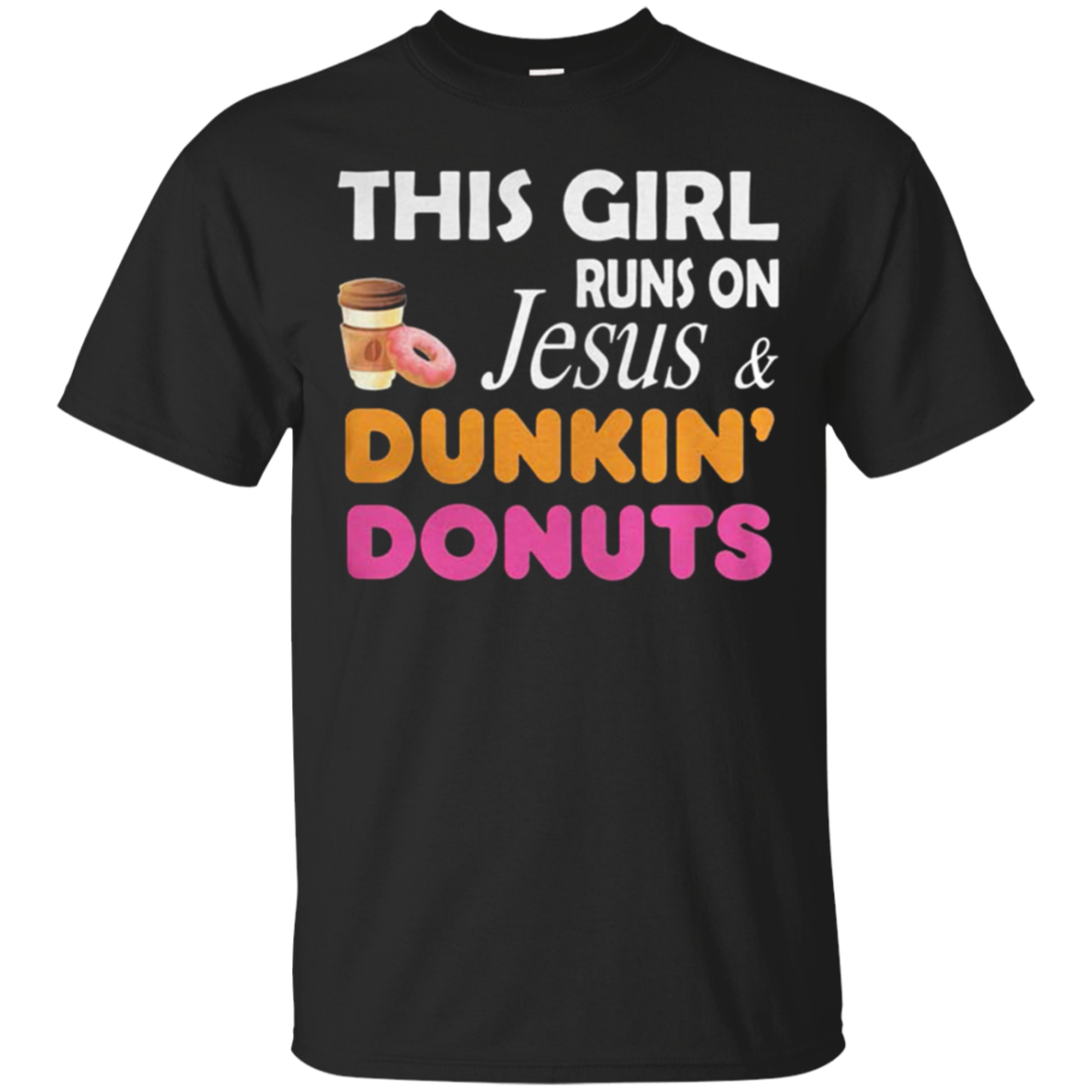 Buy This Girl Runs On Jesus And Dunkin Donuts G200 Ultra Shirts