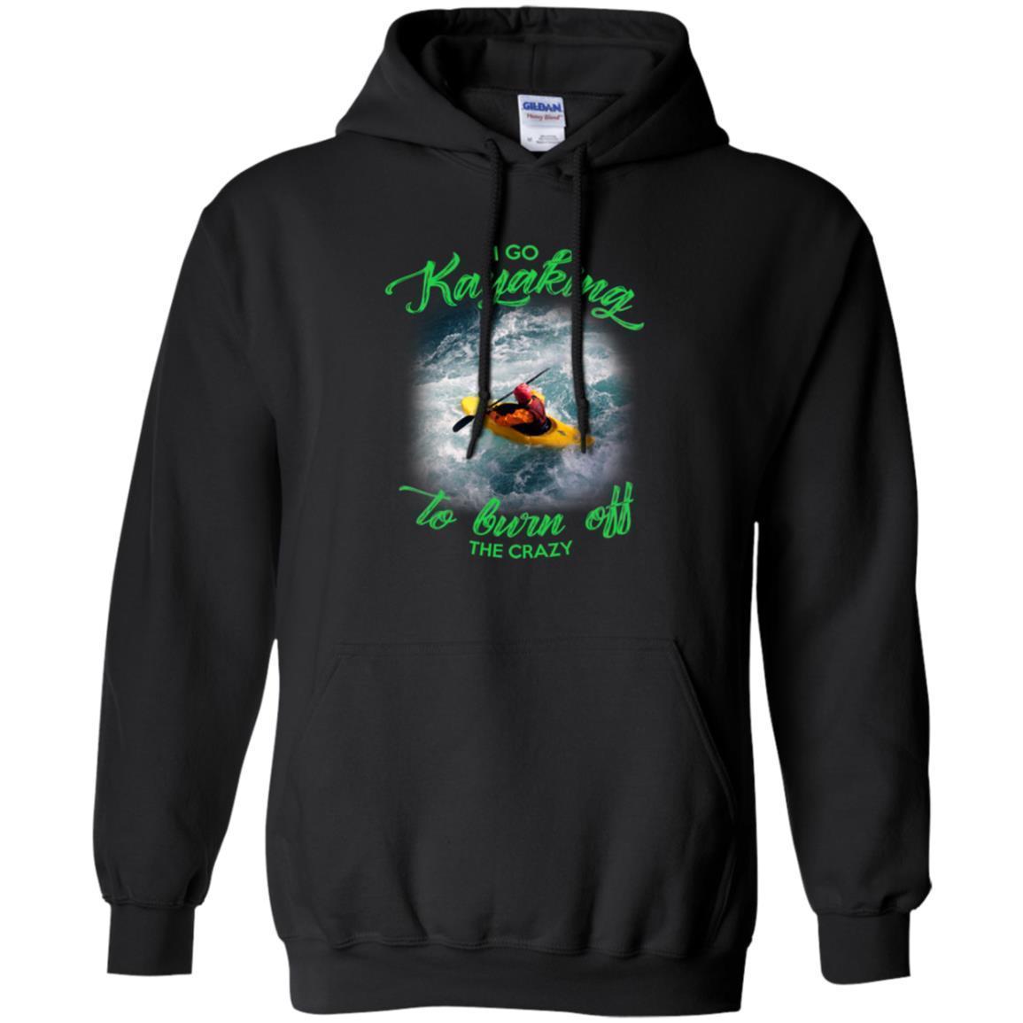 Check Out This Awesome New I Go Kayaking To Burn Off The Crazy S T Shirt