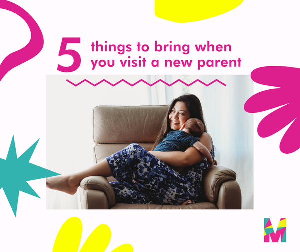 5 things to bring when you visit a new parent - by milimili