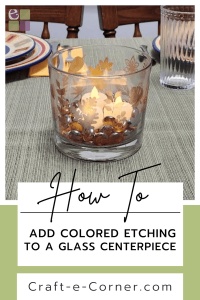Colored Etching on a Glass Centerpiece + Helpful Tips