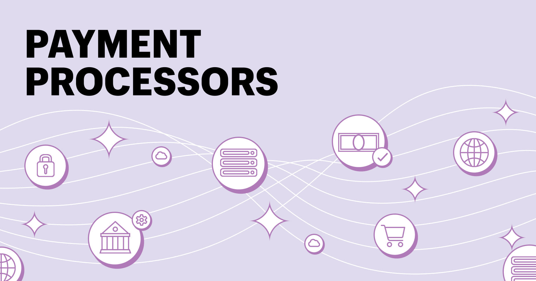 Graphic of multiple bubbles depicting payment symbols. Header reads "payment processors"