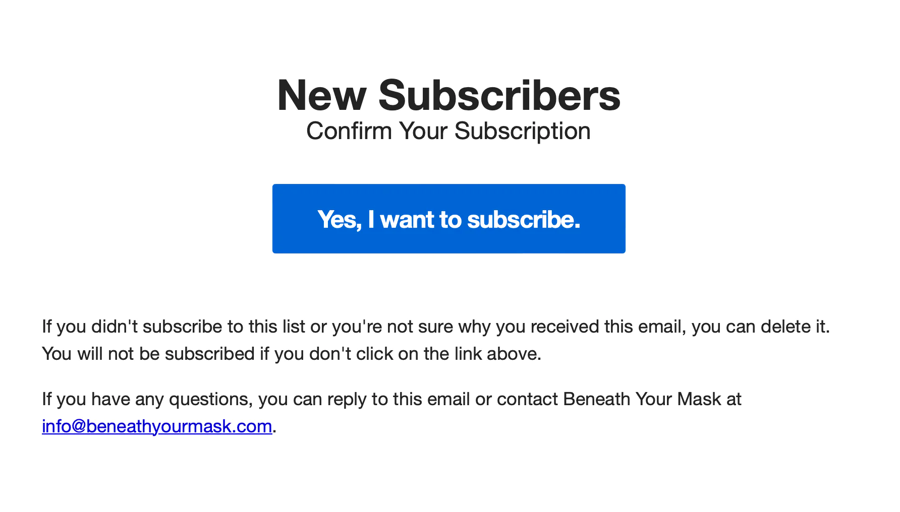 Email from Beneath Your Mask that asks new subscribers to confirm their email address with a bright blue “Yes, I want to subscribe” button. 