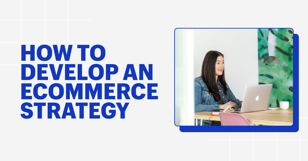 How to Develop an Ecommerce Strategy