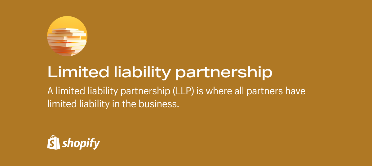 A limited liability parntership is where all partners have limited liability in the business.