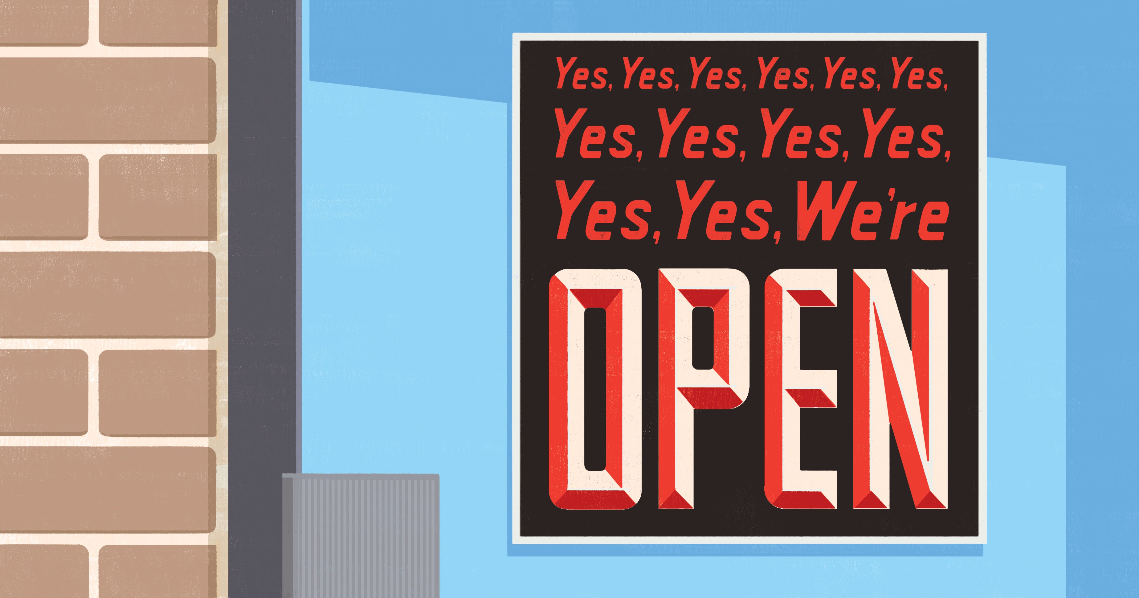 Illustration of the front window of a store. A sign posted reads "Yes yes yes yes yes yes yes yes yes yes we're open"
