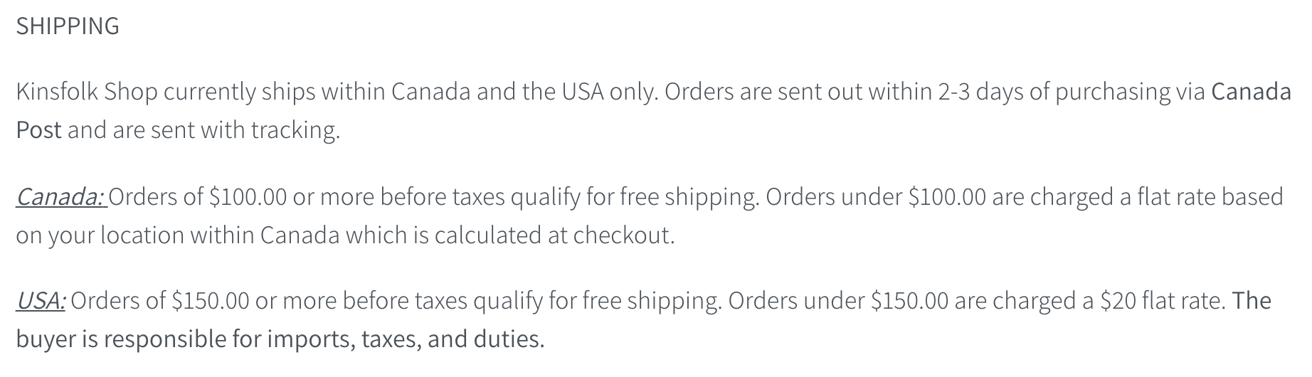 Kinsfolk offers free shipping to Canada for orders over $100, and free shipping to the United States for orders over $150. 