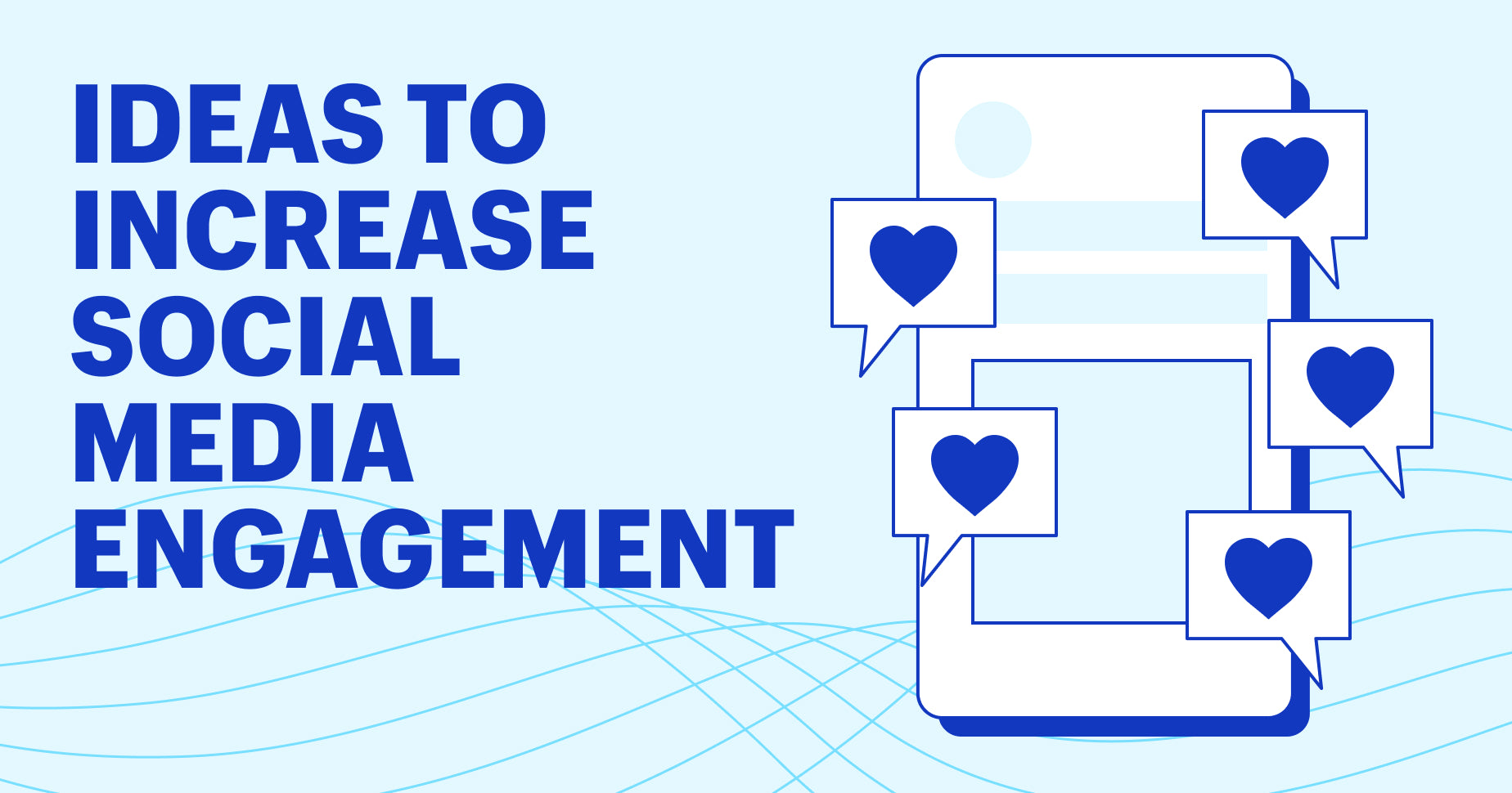 Graphic that says "ideas to increase social media engagement" on the left and on the right is a mockups of social feeds with heart icons simulating likes.