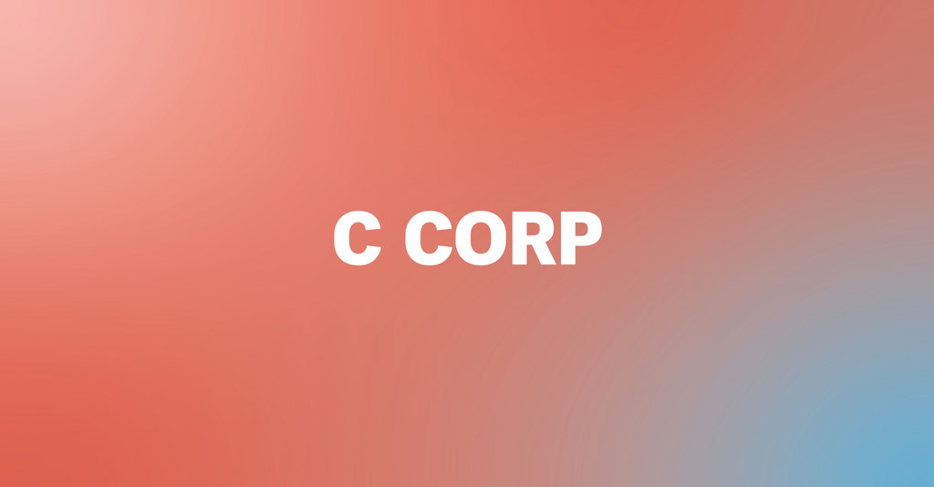 What Is a C Corporation? How to Form and Operate a C Corp