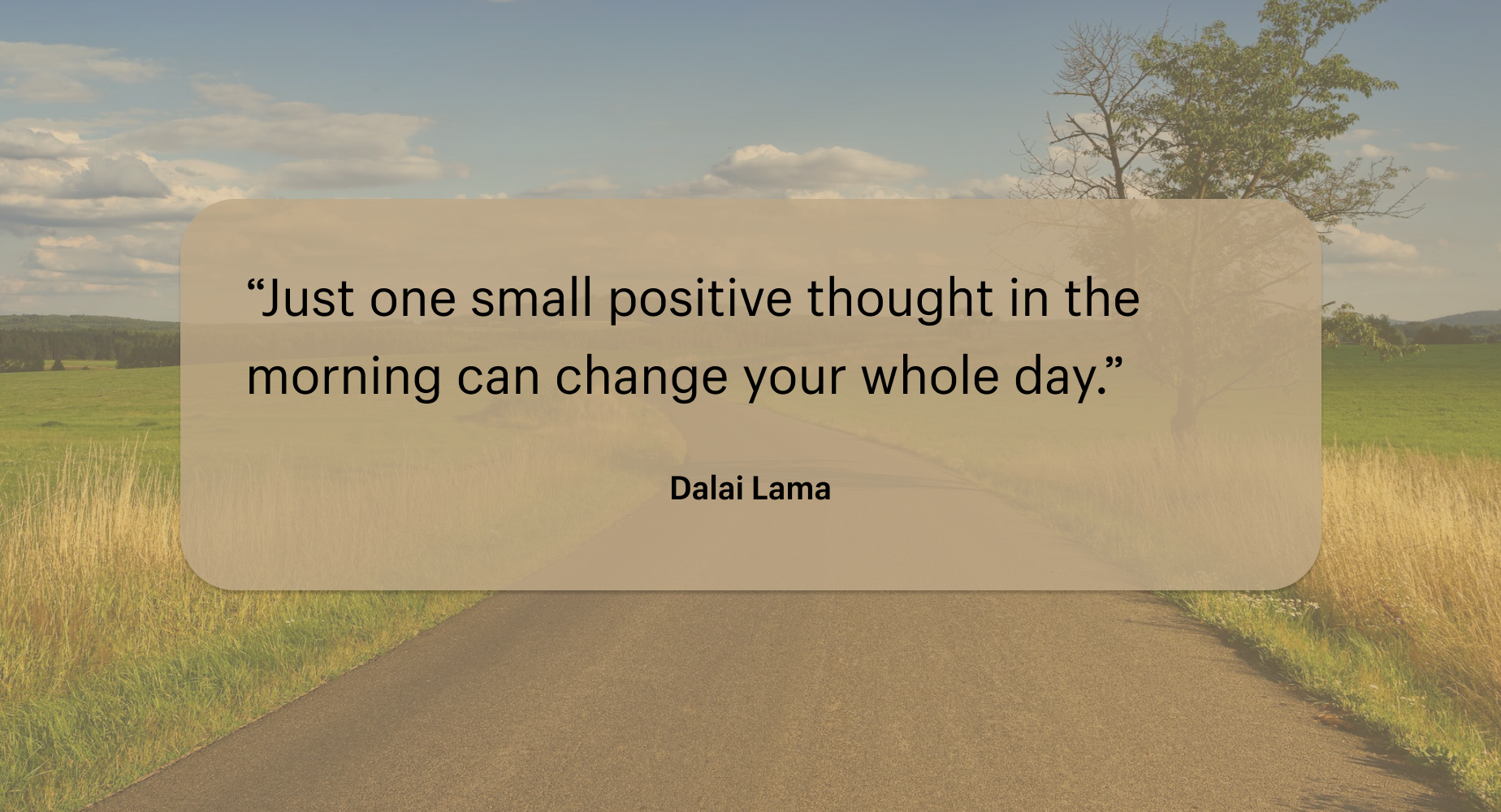 “早晨一个积极的想法就可以改变一整天。”——达赖·喇嘛