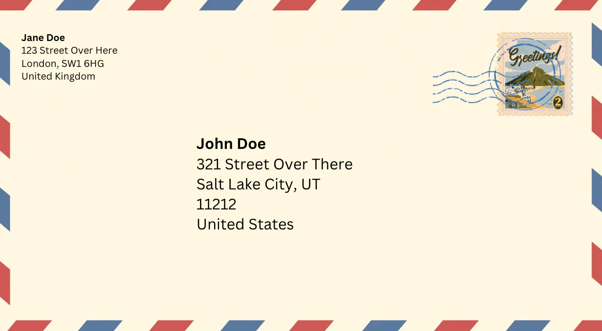 correctly addressed envelope with a name/address on the bottom right, a stamp on the top right corner and the return address on the top left.