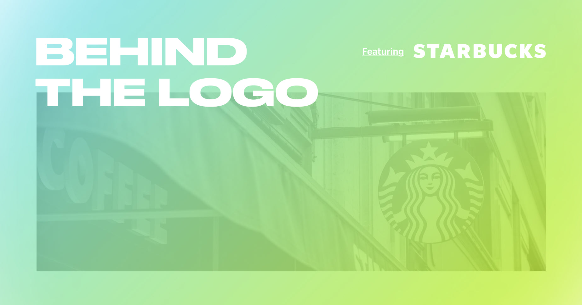 Behind the logo featuring the Starbucks logo