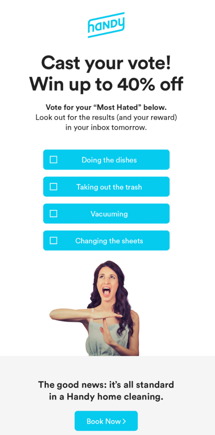 In this email, Handy uses a simple one-question poll and presents it in a fun way to see what sorts of cleaning services are more in demand for its customer base