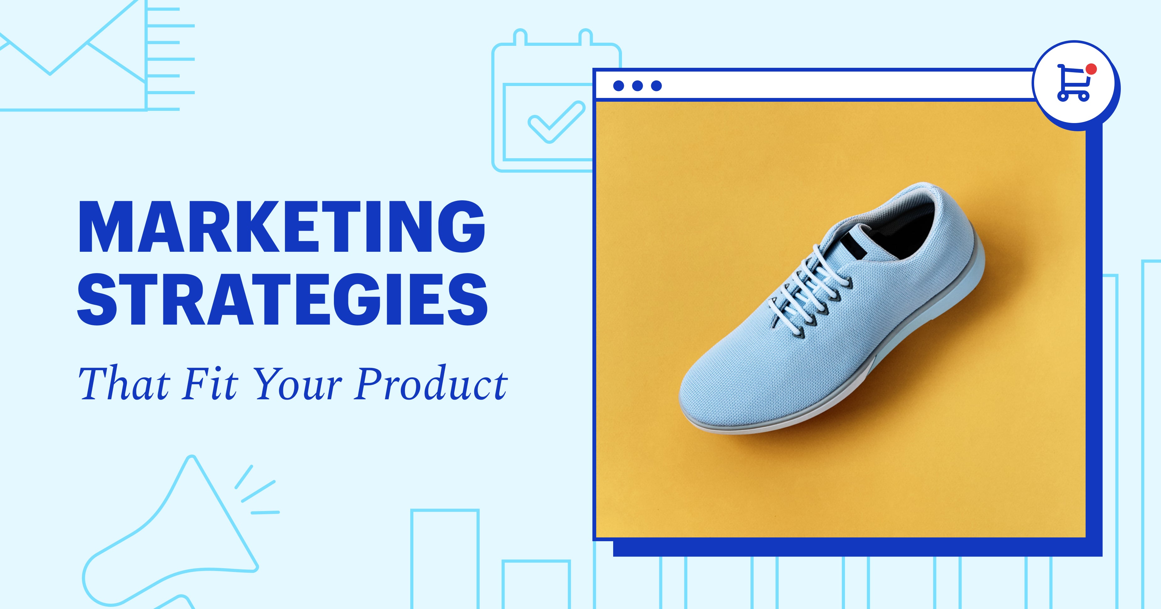 A blue shoe on a yellow background next to text that reads, marketing strategies that fir your product