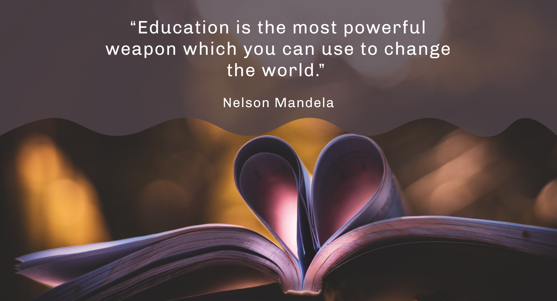“教育是最有威力的武器，你能用它改变世界。”——纳尔逊·曼德拉