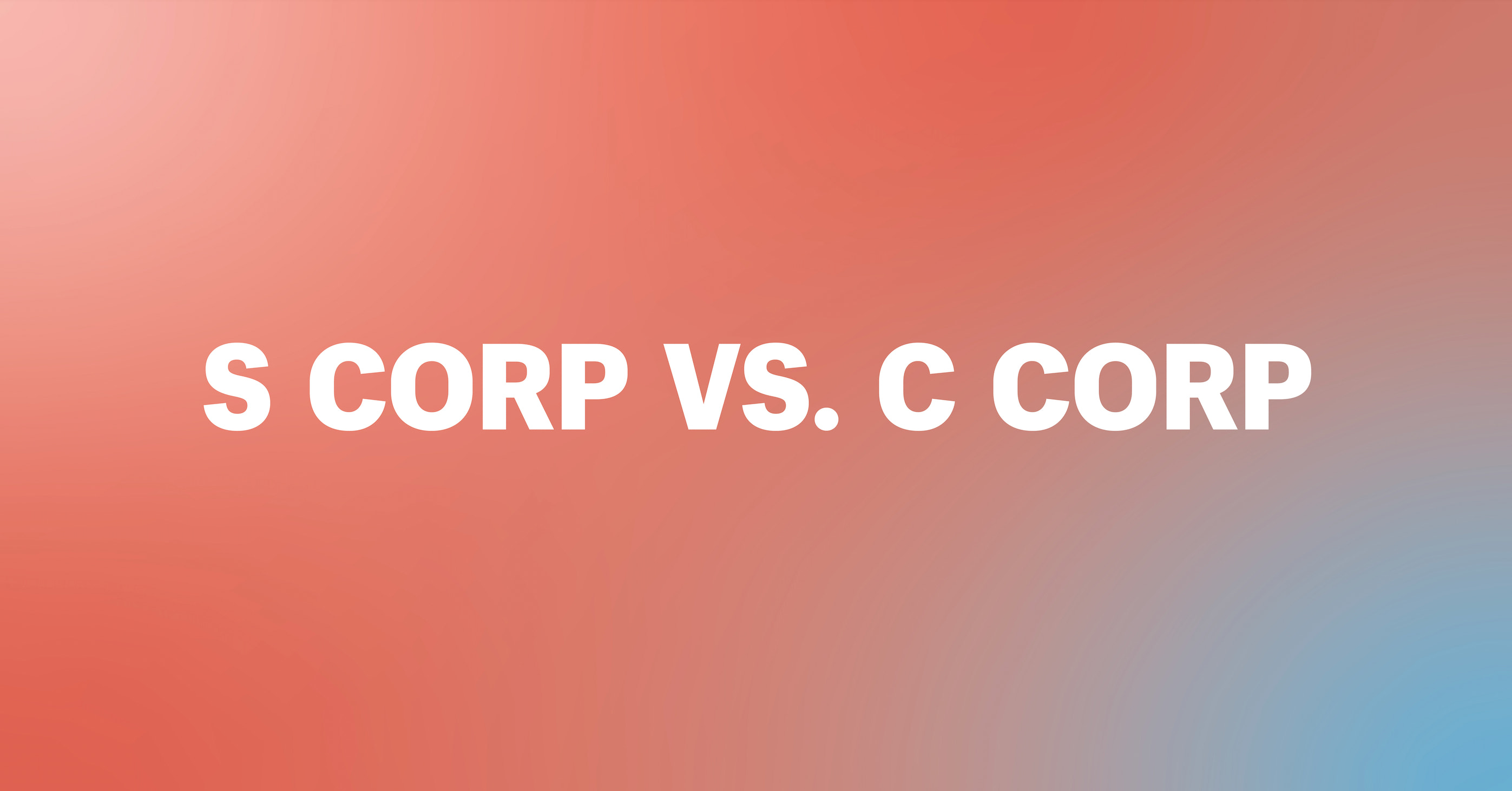 S Corp vs C Corp What is the difference? — Starting Up (2022)