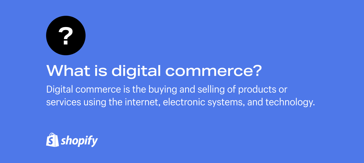 Digital commerce is the buying and selling of products or services using the internet, electronic systems, and technology.