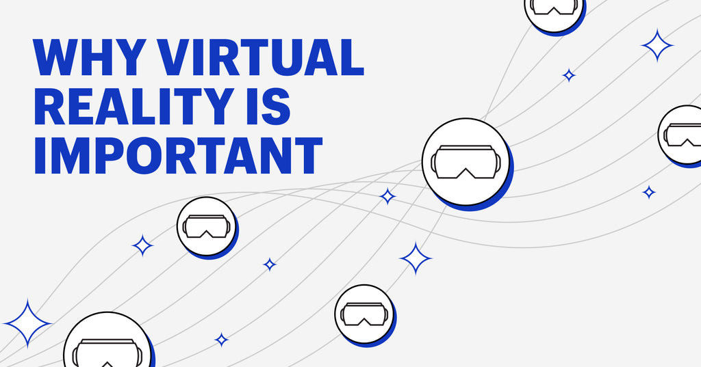 why virtual reality is important