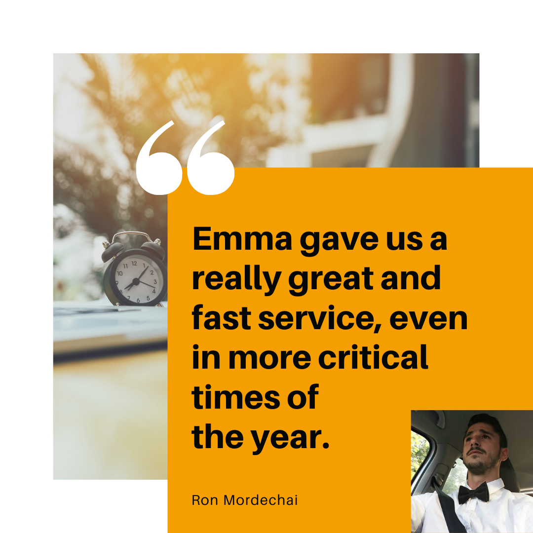 Emma gave us a really great and fast service, even in more critical times of the year Ron Mordechai