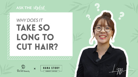Ask The Stylist EP7 – Why Does It Take So Long To Cut Hair?