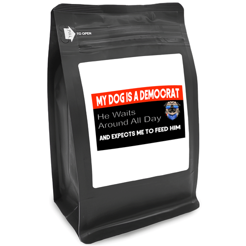 My Dog Is A Democrat He Waits Around All Day And Expects Me To Feed Him – Coffee Lovers Gifts with Funny, Inspirational Quotes – Best Ideas for Christmas, Birthdays, Anniversaries – 12oz Medium-Dark Beans