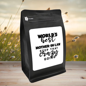 World's Best Mother-In-Law: Keep That Crazy Going – Coffee Gift – Gifts for Coffee Lovers with Funny, Inspirational Quotes – Best Gifts for Coffee Lovers for Christmas, Birthdays, Anniversaries – Coffee Gift Ideas – 12oz Medium-Dark Roast Coffee Beans