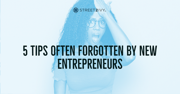 5 Tips Often Forgotten by Entrepreneurs