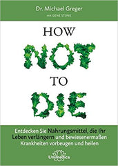 How Not to Die von Michael Greger & Gene Stone