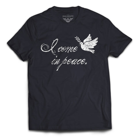 I Come In Peace, but T-Shirt