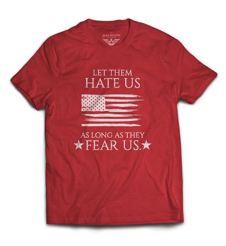 Let Them Hate Us As Long As They Fear Us T-Shirt