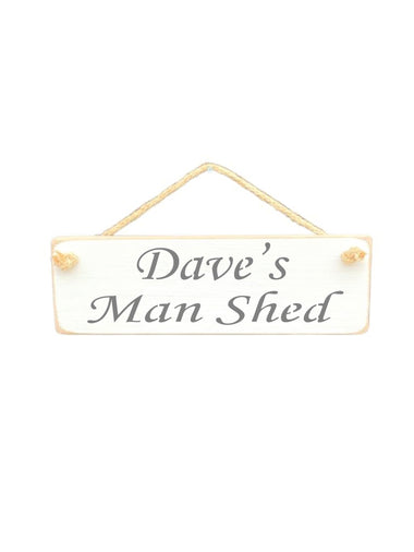 30cm x 10cm, solid wood decorative personalised shed sign, handmade in the UK by Austin Sloan with a personalised Man shed quote "Dave's Man Shed" in a antique white colour