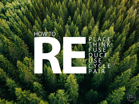 The 7 R’s Of Being A Good Steward Of The Earth - How to Replace, Rethink, Refuse, Reduce, Reuse, Recycle, Repair by Well Earth Goods