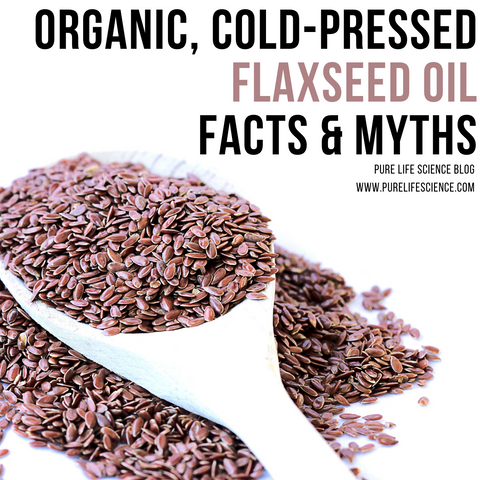Organic, Cold-Pressed Flaxseed Oil - Facts & Myths | Blog | Pure Life Science