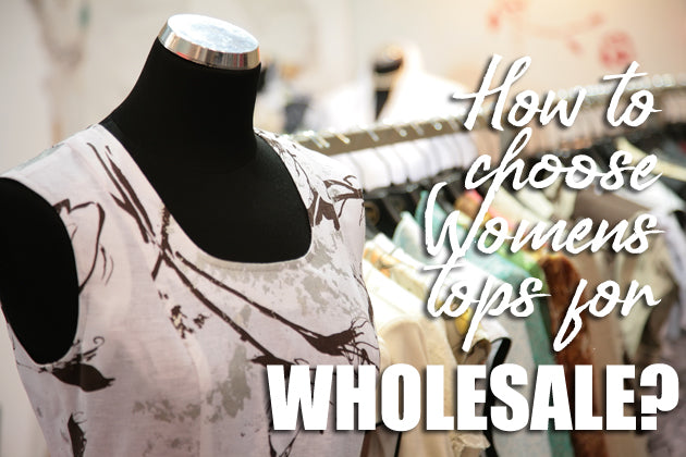 How to choose Women's Tops for Wholesale? | TradeGala | Fashion Buyer