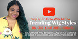 Watch Wig Reviews on our Youtube Channel