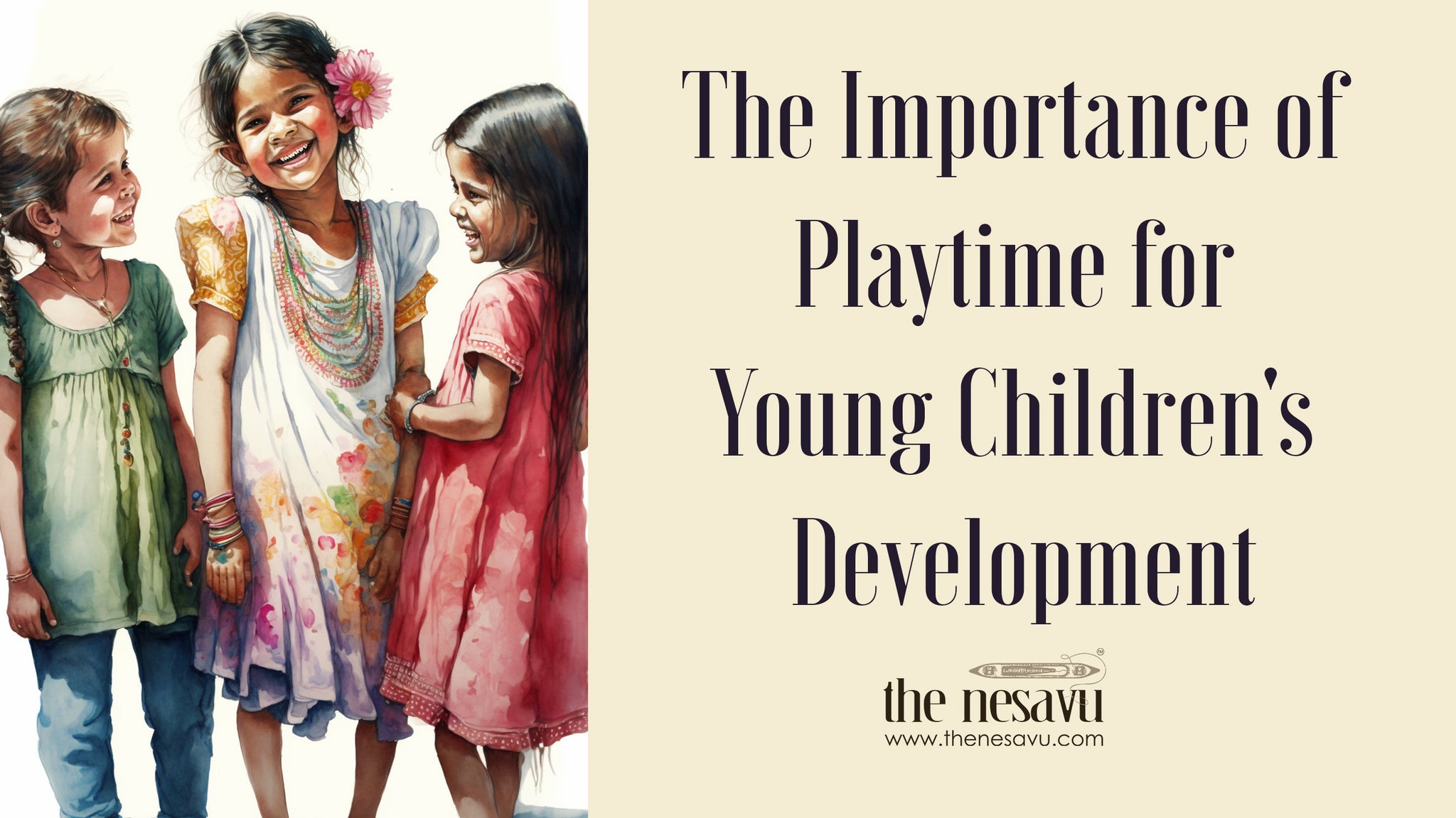 Nesavu's Blog on The Importance of Playtime for Young Children's Development