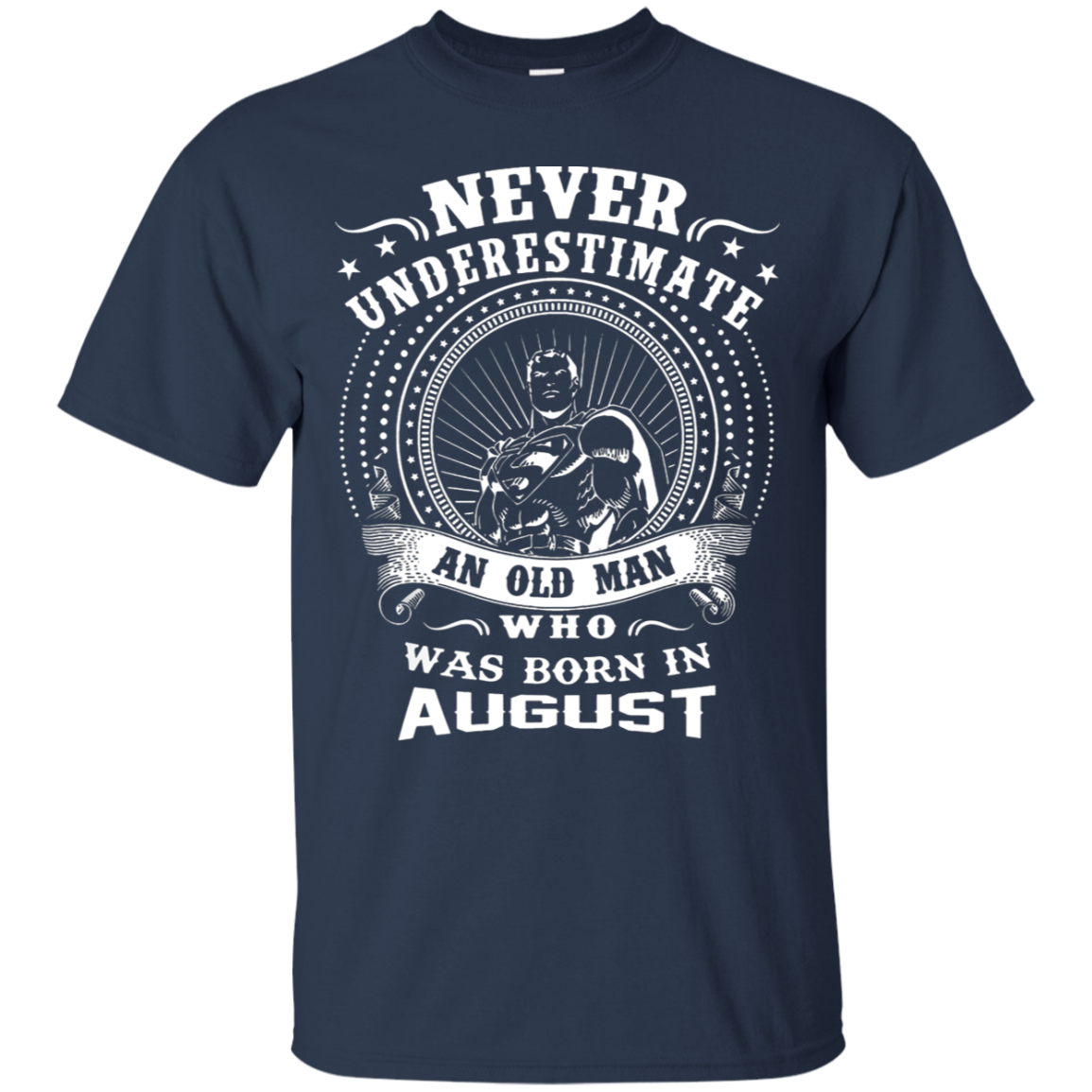 AGR Never Underestimate An Old Man Who Was Born In August T-Shirt ...