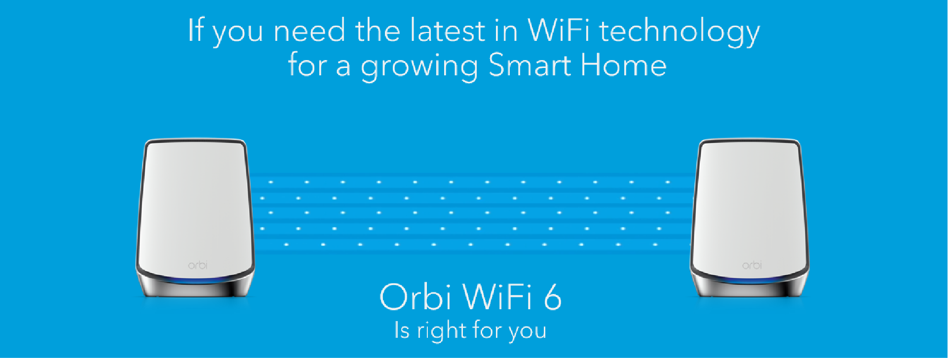 Orbi Mesh covers your home with stronger, faster, more reliable wifi