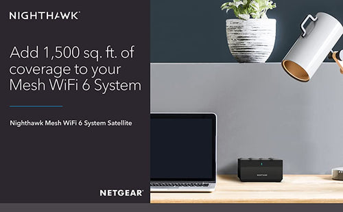 Nighthawk. add 1,500 sq.ft. of covergae to your Mesh WiFi 6 Systemyou