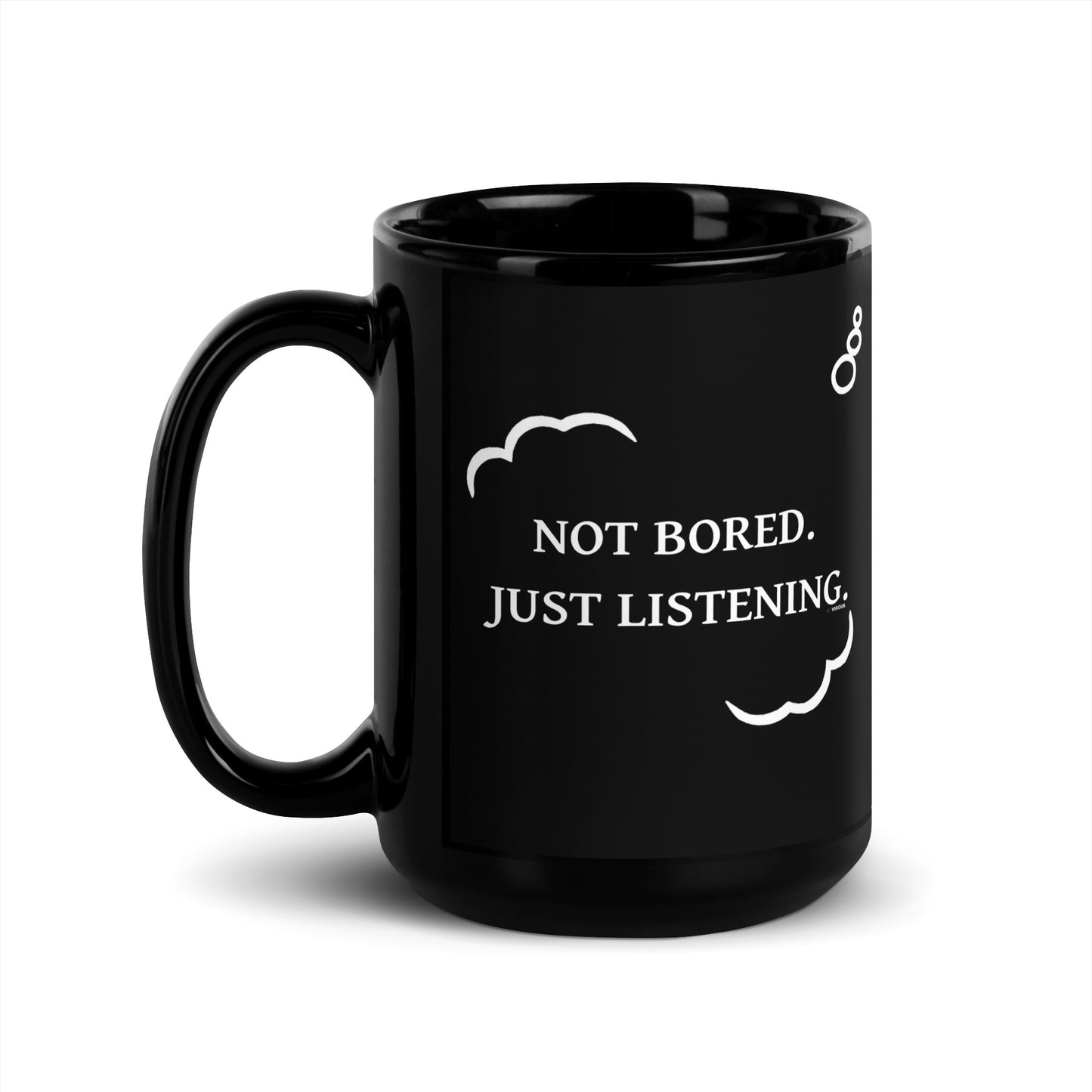 "Not Bored. Just Listening." Black Glossy Mug