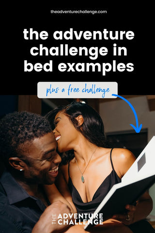 Couple sharing smiles as they cuddle with each other during their date; image overlaid with text that reads The Adventure Challenge in Bed Examples Plus a Free Challenge