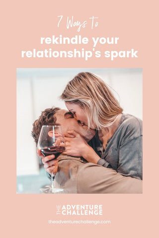 7 Ways to Rekindle Your Relationship's Spark