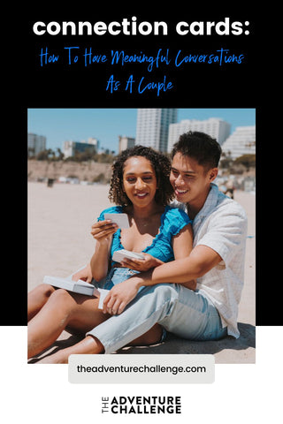 Couple sitting on the beach as they play with Connection Cards; image overlaid with text that reads Connection Cards: How to Have Meaningful Conversations as a Couple