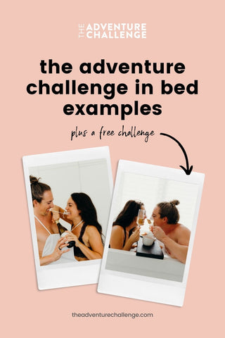 Collage of photos of couple doing challenges to spice up their relationship; image overlaid with text that reads The Adventure Challenge in Bed Examples Plus a Free Challenge