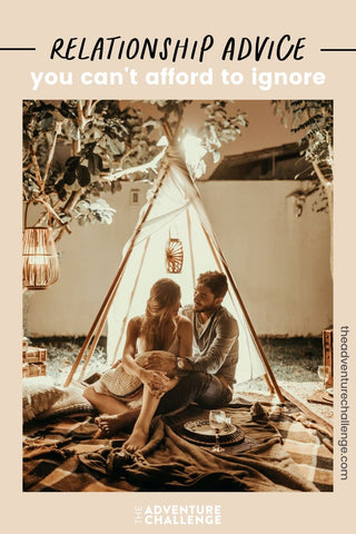 Couple sitting on a picnic blanket in front of a makeshift tent; image overlaid with text that reads Relationship Advice You Can't Afford to Ignore