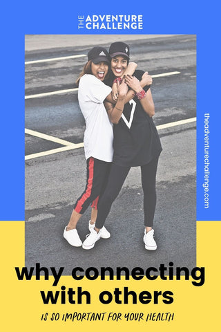 Two friends pose and smile together; image overlaid with text that reads why connecting with others is so important for your health