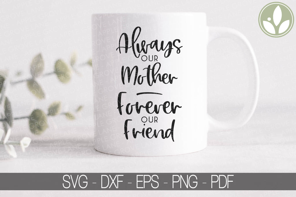 Download Always Our Mother Svg Forever Our Friend Svg Mothers Day Svg Mot Apple Grove Lane