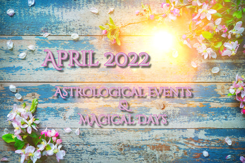 April 2022 astrological events and magical days