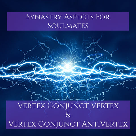 Synastry Aspects for Soulmates - Vertex Conjunct Vertex and Vertex Conjunct Anti-Vertex