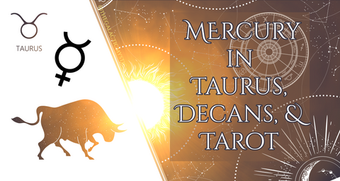Mercury in Taurus, Decans, and Tarot