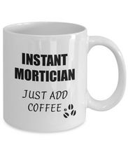 Load image into Gallery viewer, Mortician Mug Instant Just Add Coffee Funny Gift Idea for Corworker Present Workplace Joke Office Tea Cup-Coffee Mug